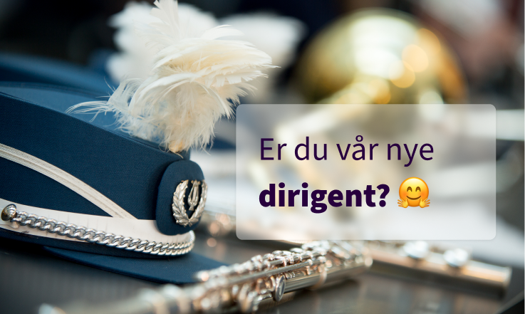 Er du vår nye dirigent?